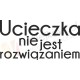 Ucieczka nie jest rozwiązaniem