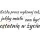 Każdą pracę wykonuj tak, jakby miała ona być ostatnią w życiu