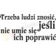 Trzeba ludzi znosić, jeśli nie umie się ich poprawić