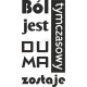 Ból jest tymczasowy. Duma zostaje