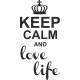 Keep calm and love life
