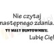 Nie czytaj następnego zdania. Ty mały buntowniku. Lubię Cię!