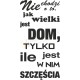 Nie chodzi o to, jak wielki jest dom, tylko ile jest w nim szczęścia