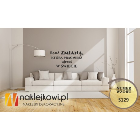 Bądź zmianą, którą pragniesz ujrzeć w świecie