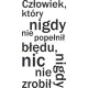 Człowiek, który nigdy nie popełnił błędu, nigdy nic nie zrobił