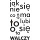 Jak się nie ma co się lubi to się o to walczy