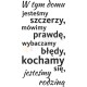 W tym domu jesteśmy szczerzy, mówimy prawdę, wybaczamy błędy...