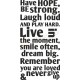 Have hope, be strong. Laugh loud and play hard. Live in the...