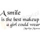 A smile is the best makeup a girl could wear. Marilyn Monroe