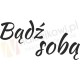 Bądź sobą.