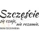 Szczęście się czuje, nie rozumie. - Irena Szczepańska
