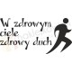 W zdrowym ciele zdrowy duch.