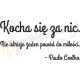 Kocha się za nic. Nie istnieje żaden powód do miłości. - Paulo Coelho