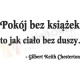 Pokój bez książek to jak ciało bez duszy. - Gilbert Keith Chesterton