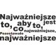 Najważniejsze jest to, aby to co najważniejsze, pozostawało najważniejsze