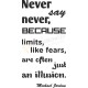 Never say never, because limits...