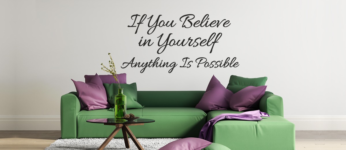 If you believe in yourself anything is possible